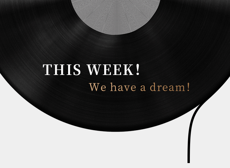 THIS WEEK！ We have a dream！